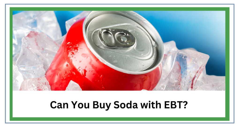 Can You Buy Soda with EBT? What You Need To Know